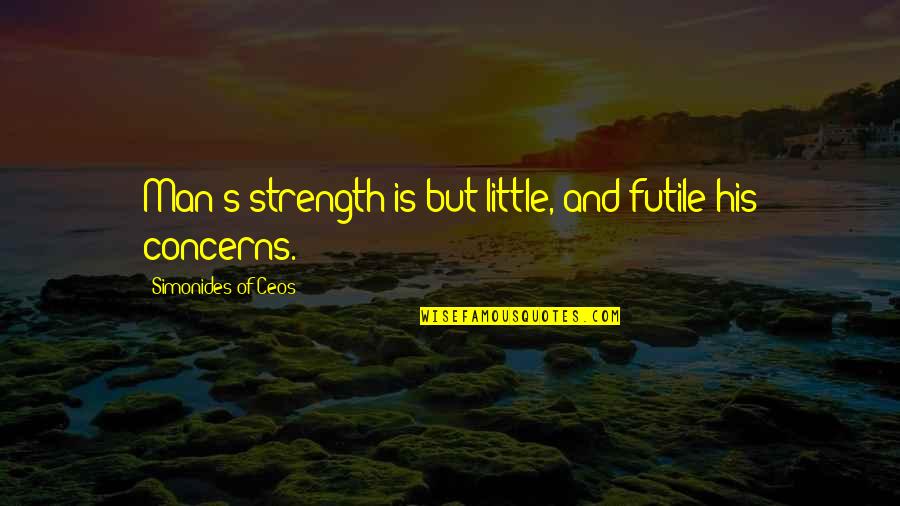 Simonides Quotes By Simonides Of Ceos: Man's strength is but little, and futile his