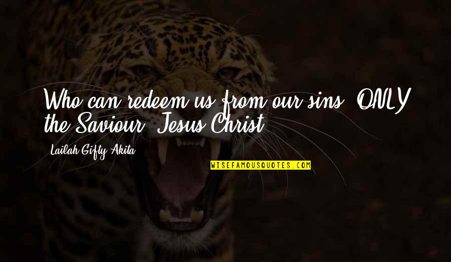 Simoninha Oliveira Quotes By Lailah Gifty Akita: Who can redeem us from our sins? ONLY