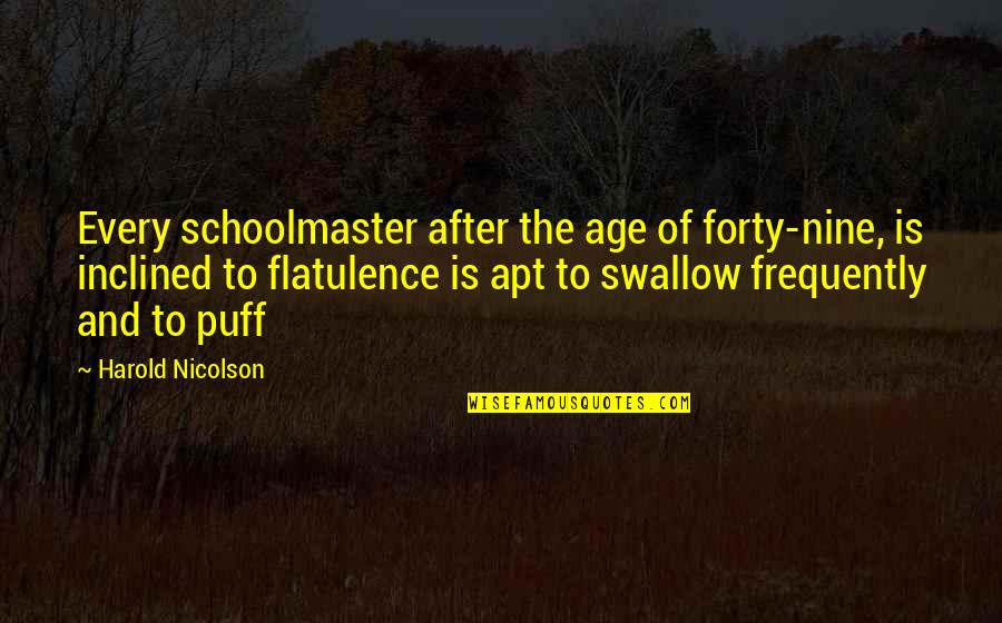 Simonini Gourmet Quotes By Harold Nicolson: Every schoolmaster after the age of forty-nine, is