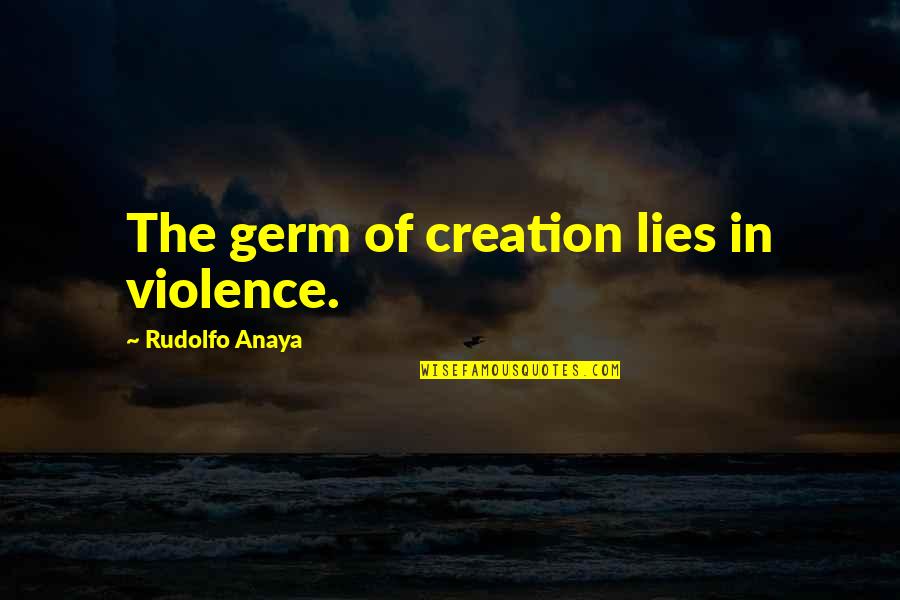 Simonis Billiard Quotes By Rudolfo Anaya: The germ of creation lies in violence.