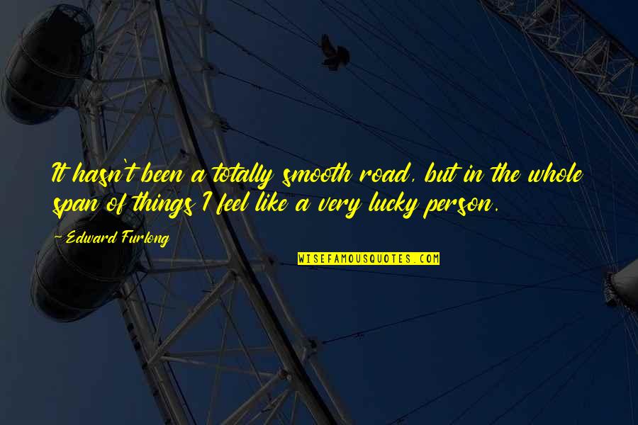 Simonists Quotes By Edward Furlong: It hasn't been a totally smooth road, but