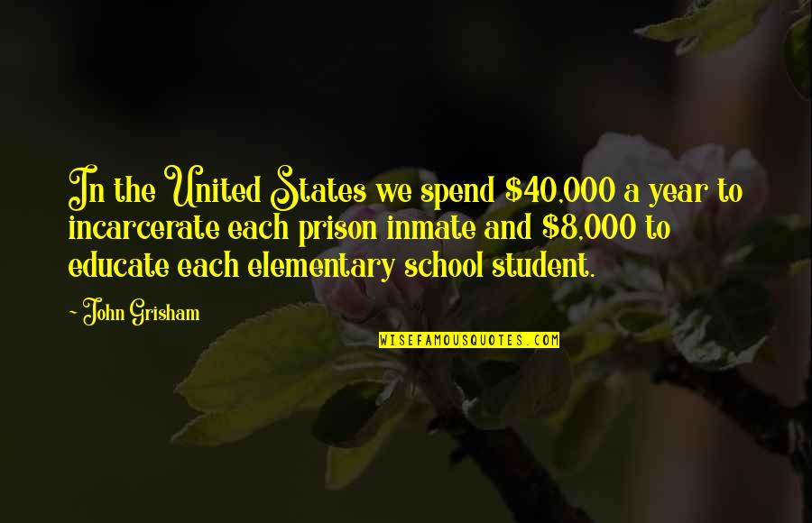 Simoniz Usa Quotes By John Grisham: In the United States we spend $40,000 a Simoniz Usa Quotes By John Grisham: In the United States we spend $40,000 a