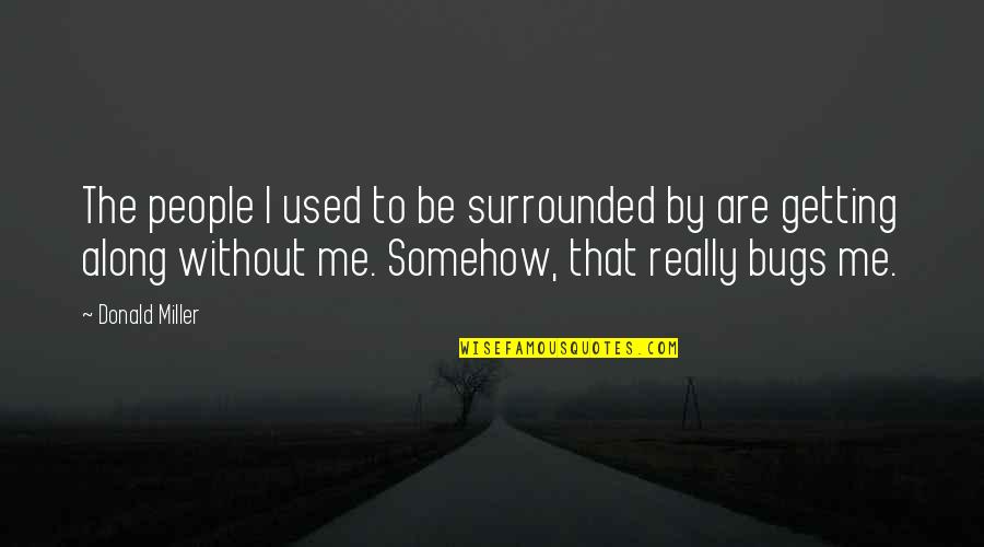 Simonize Quotes By Donald Miller: The people I used to be surrounded by