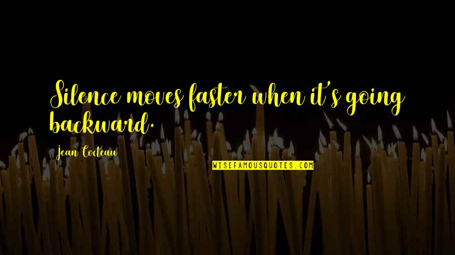 Simonne Peeters Quotes By Jean Cocteau: Silence moves faster when it's going backward.