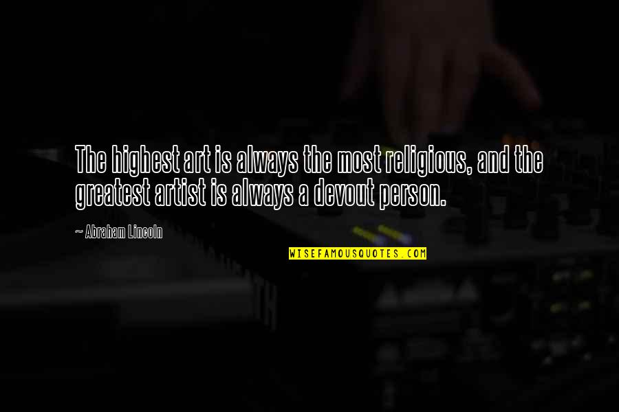 Simonova Sand Quotes By Abraham Lincoln: The highest art is always the most religious, Simonova Sand Quotes By Abraham Lincoln: The highest art is always the most religious,