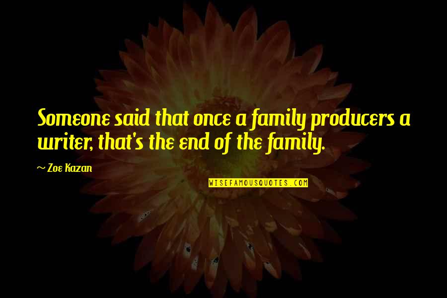 Simonova Sand Quotes By Zoe Kazan: Someone said that once a family producers a