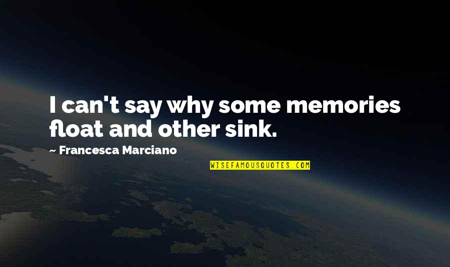 Simons Hideout Quotes By Francesca Marciano: I can't say why some memories float and Simons Hideout Quotes By Francesca Marciano: I can't say why some memories float and
