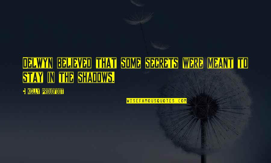 Simon's Personality In Lord Of The Flies Quotes By Kelly Proudfoot: Delwyn believed that some secrets were meant to