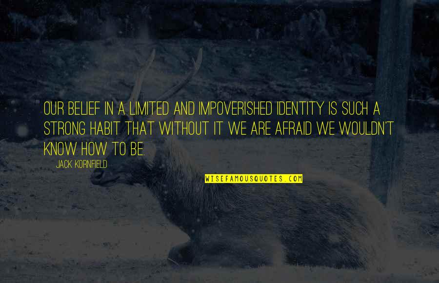 Simore Transport Quotes By Jack Kornfield: Our belief in a limited and impoverished identity Simore Transport Quotes By Jack Kornfield: Our belief in a limited and impoverished identity