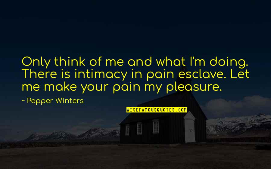 Simos Jobs Quotes By Pepper Winters: Only think of me and what I'm doing.