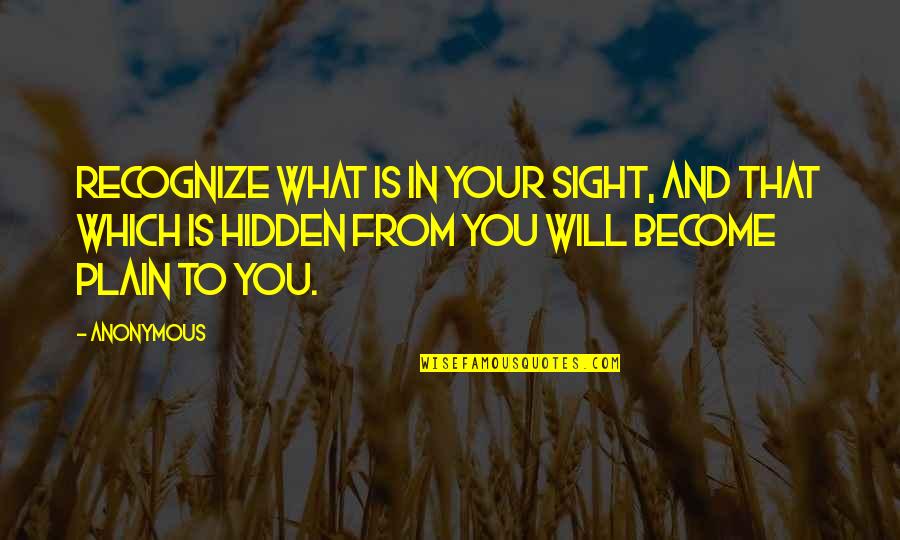Simovic Ljubomir Quotes By Anonymous: Recognize what is in your sight, and that