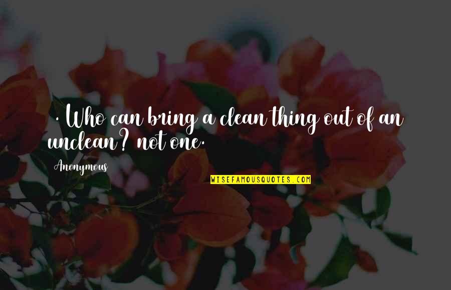 Simovic Ljubomir Quotes By Anonymous: 4. Who can bring a clean thing out