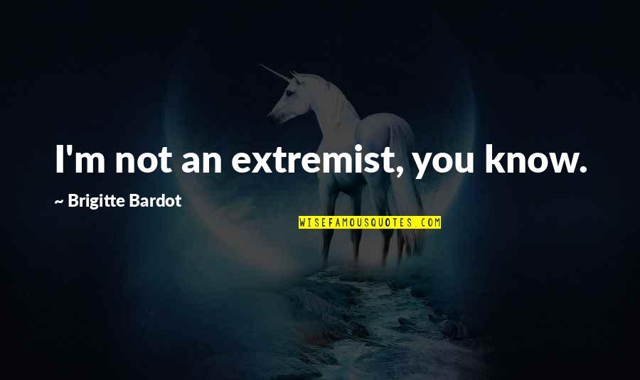 Simpanan Pokok Quotes By Brigitte Bardot: I'm not an extremist, you know.