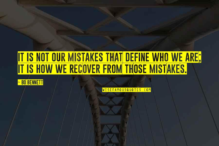 Simpang Ampat Quotes By Bo Bennett: It is not our mistakes that define who Simpang Ampat Quotes By Bo Bennett: It is not our mistakes that define who
