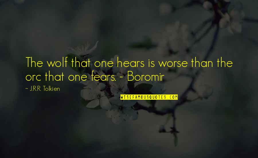 Simpang Ampat Quotes By J.R.R. Tolkien: The wolf that one hears is worse than