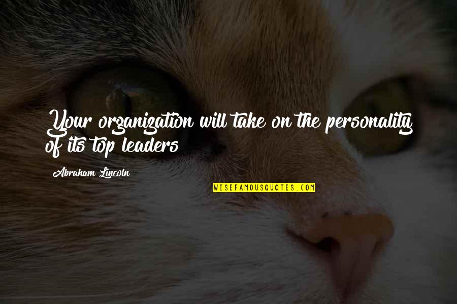Simpangan Quotes By Abraham Lincoln: Your organization will take on the personality of Simpangan Quotes By Abraham Lincoln: Your organization will take on the personality of