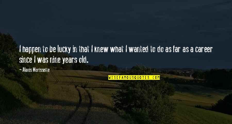 Simpangan Quotes By Alanis Morissette: I happen to be lucky in that I Simpangan Quotes By Alanis Morissette: I happen to be lucky in that I