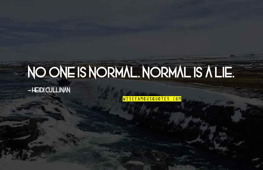 Simpangan Quotes By Heidi Cullinan: No one is normal. Normal is a lie. Simpangan Quotes By Heidi Cullinan: No one is normal. Normal is a lie.