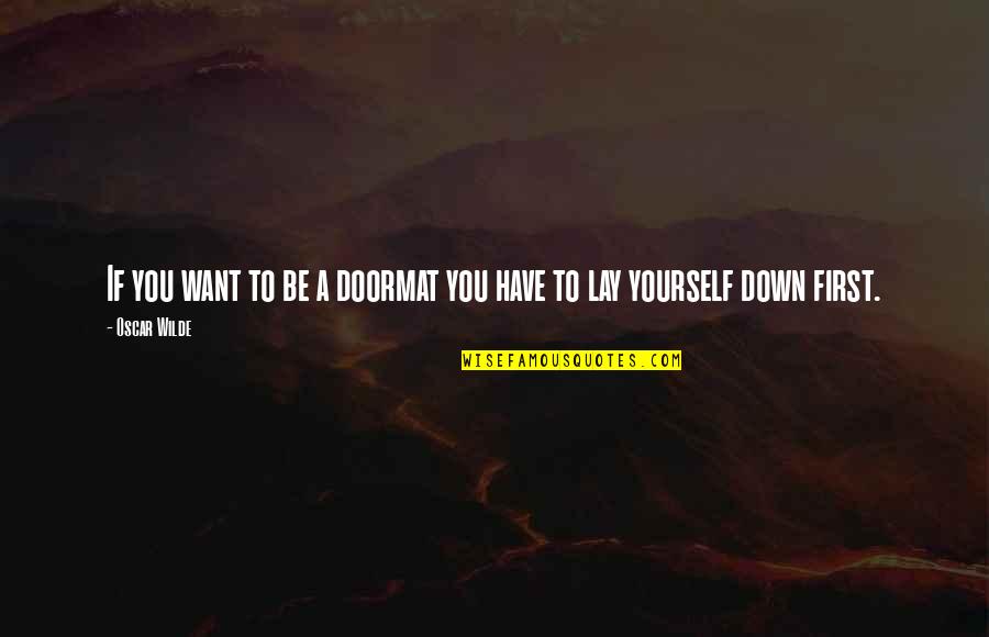 Simpangan Quotes By Oscar Wilde: If you want to be a doormat you
