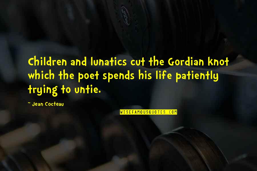 Simpara Dogs Quotes By Jean Cocteau: Children and lunatics cut the Gordian knot which Simpara Dogs Quotes By Jean Cocteau: Children and lunatics cut the Gordian knot which