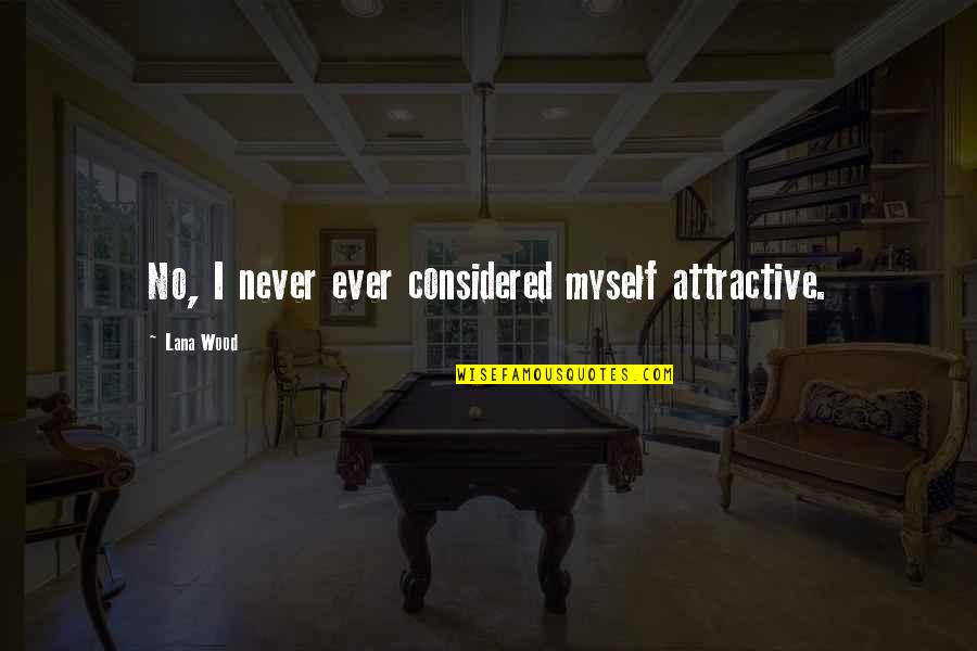 Simpara Dogs Quotes By Lana Wood: No, I never ever considered myself attractive. Simpara Dogs Quotes By Lana Wood: No, I never ever considered myself attractive.