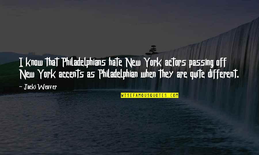 Simpatia Por Quotes By Jacki Weaver: I know that Philadelphians hate New York actors Simpatia Por Quotes By Jacki Weaver: I know that Philadelphians hate New York actors