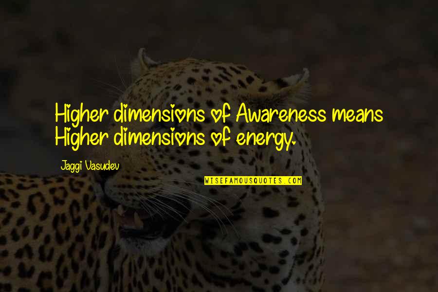 Simpatico Trio Quotes By Jaggi Vasudev: Higher dimensions of Awareness means Higher dimensions of