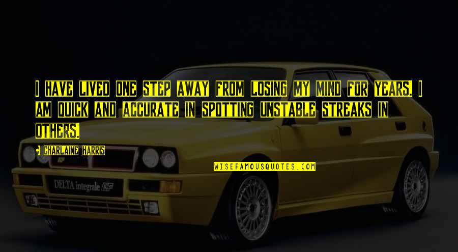 Simpatisan Quotes By Charlaine Harris: I have lived one step away from losing Simpatisan Quotes By Charlaine Harris: I have lived one step away from losing