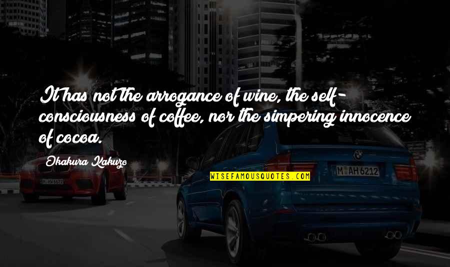 Simpering Quotes By Okakura Kakuzo: It has not the arrogance of wine, the