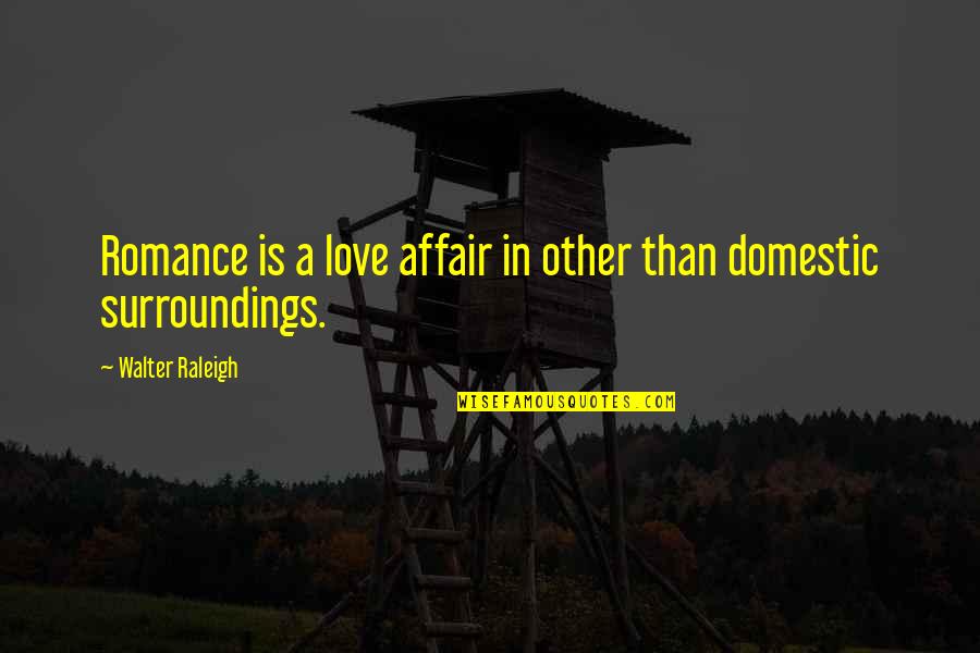 Simperium Quotes By Walter Raleigh: Romance is a love affair in other than