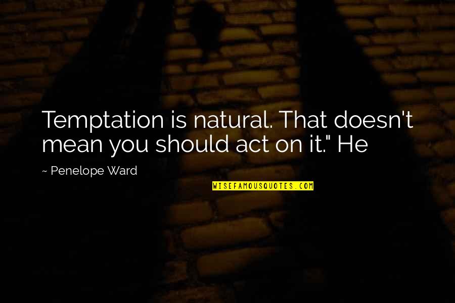 Simplan Quotes By Penelope Ward: Temptation is natural. That doesn't mean you should