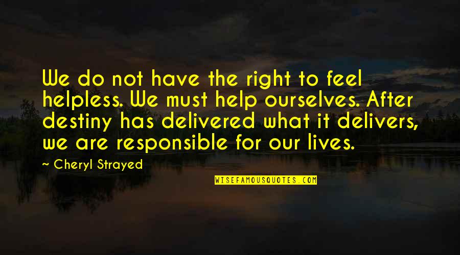 Simplast Quotes By Cheryl Strayed: We do not have the right to feel