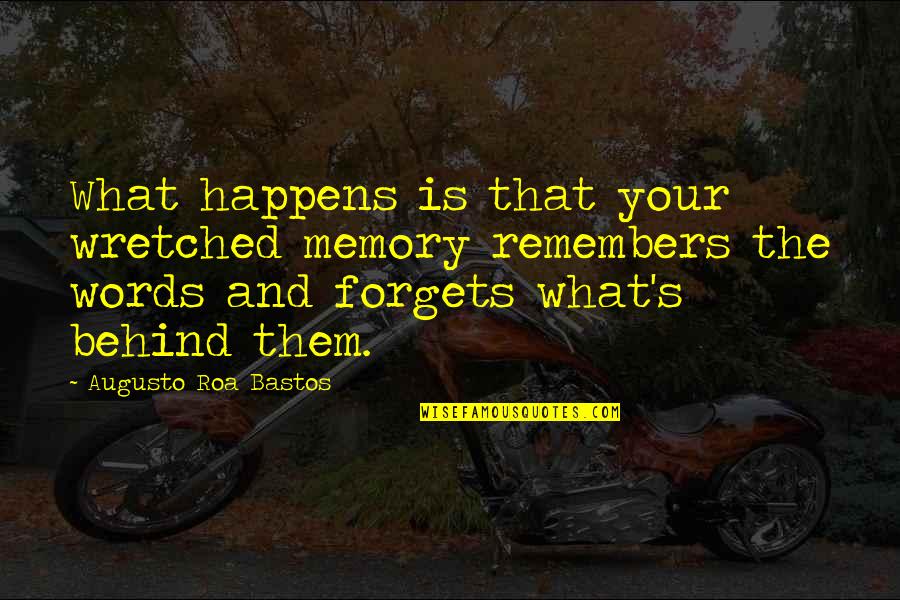 Simple Act Of Kindness Quotes By Augusto Roa Bastos: What happens is that your wretched memory remembers