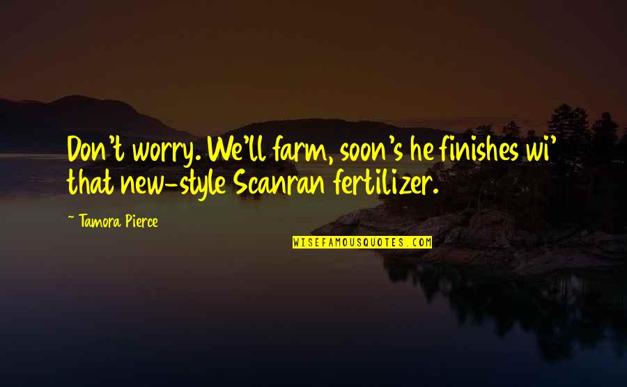 Simple Act Of Kindness Quotes By Tamora Pierce: Don't worry. We'll farm, soon's he finishes wi'