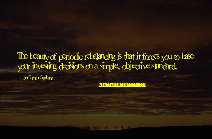 Simple And Beauty Quotes By Benjamin Graham: The beauty of periodic rebalancing is that it