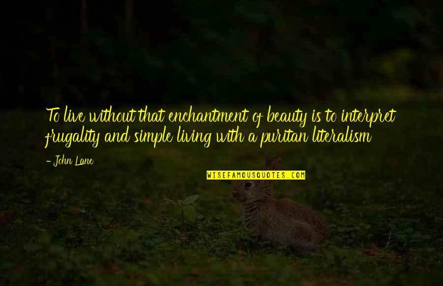 Simple And Beauty Quotes By John Lane: To live without that enchantment of beauty is