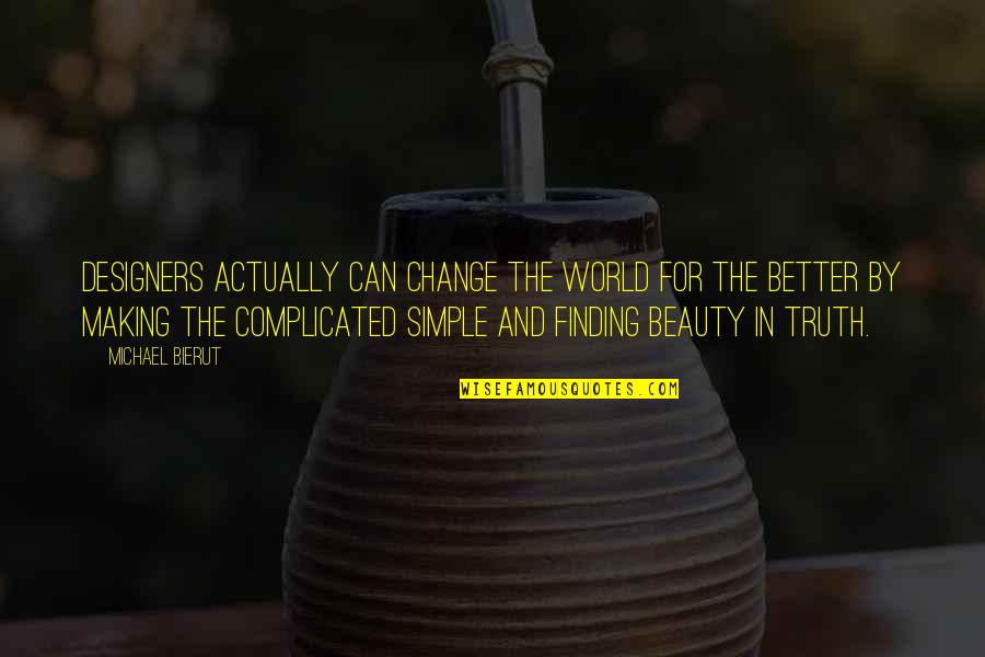 Simple And Beauty Quotes By Michael Bierut: designers actually can change the world for the