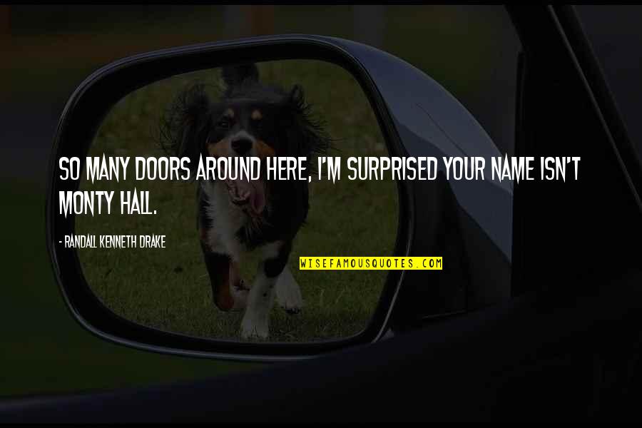 Simple And Cute Love Quotes By Randall Kenneth Drake: So many doors around here, I'm surprised your Simple And Cute Love Quotes By Randall Kenneth Drake: So many doors around here, I'm surprised your