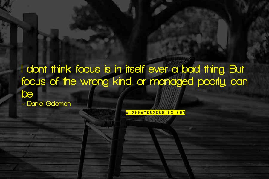 Simple And Meaningful Love Quotes By Daniel Goleman: I don't think focus is in itself ever