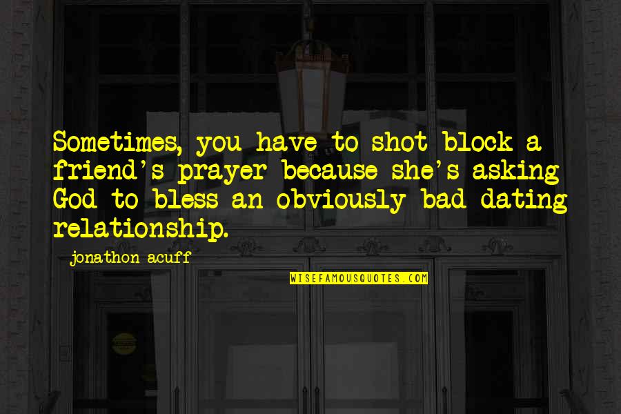 Simple And Meaningful Love Quotes By Jonathon Acuff: Sometimes, you have to shot block a friend's