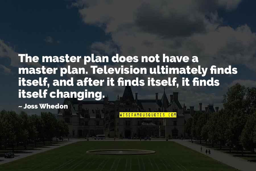 Simple And Perfect Quotes By Joss Whedon: The master plan does not have a master