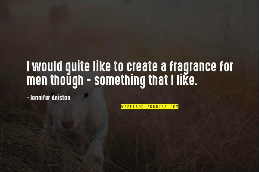 Simple And Positive Quotes By Jennifer Aniston: I would quite like to create a fragrance