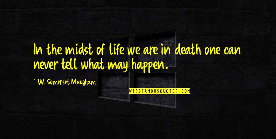 Simple And Positive Quotes By W. Somerset Maugham: In the midst of life we are in