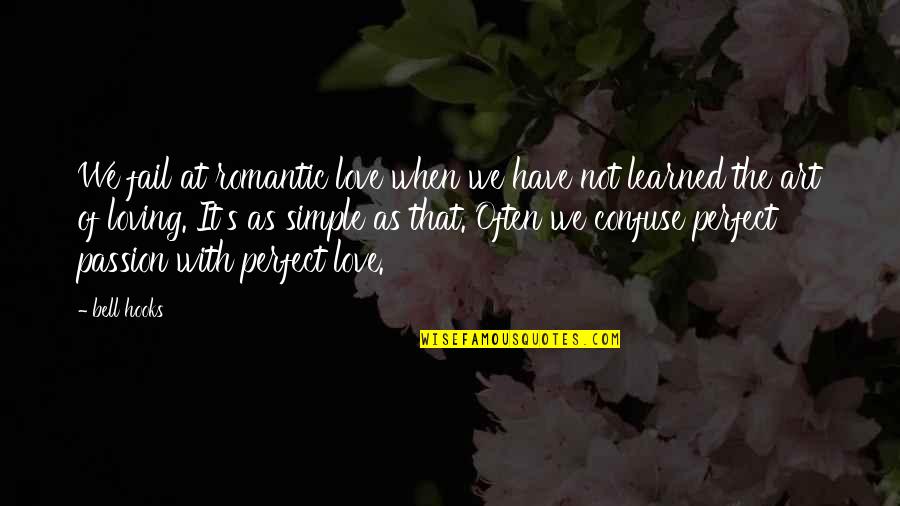 Simple And Romantic Love Quotes By Bell Hooks: We fail at romantic love when we have Simple And Romantic Love Quotes By Bell Hooks: We fail at romantic love when we have