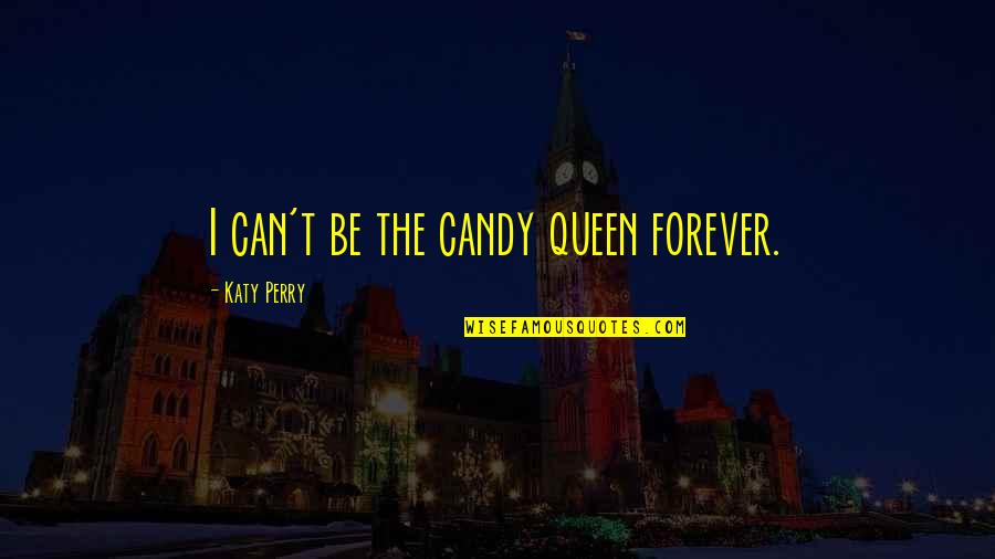 Simple And Short Inspirational Quotes By Katy Perry: I can't be the candy queen forever.