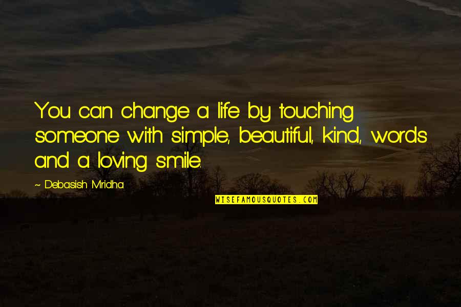 Simple And Smile Quotes By Debasish Mridha: You can change a life by touching someone