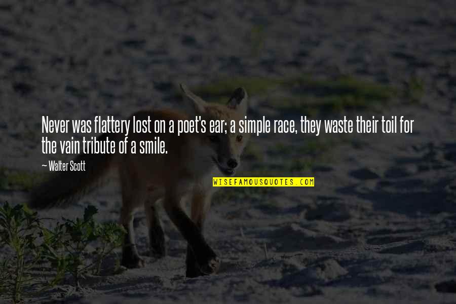 Simple And Smile Quotes By Walter Scott: Never was flattery lost on a poet's ear;