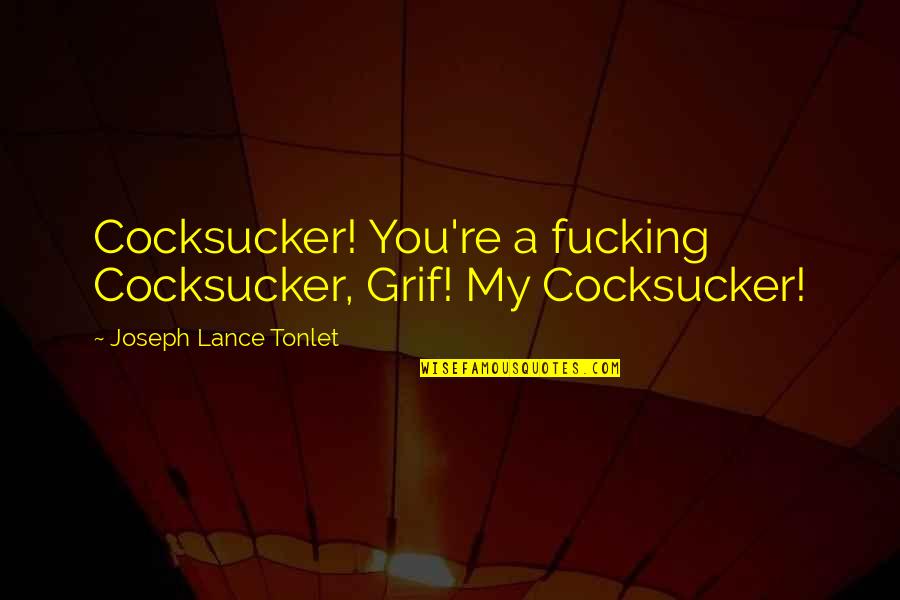 Simple And Sweet Anniversary Quotes By Joseph Lance Tonlet: Cocksucker! You're a fucking Cocksucker, Grif! My Cocksucker!