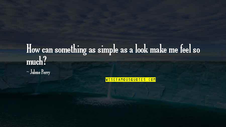 Simple And Sweet Love Quotes By Jolene Perry: How can something as simple as a look