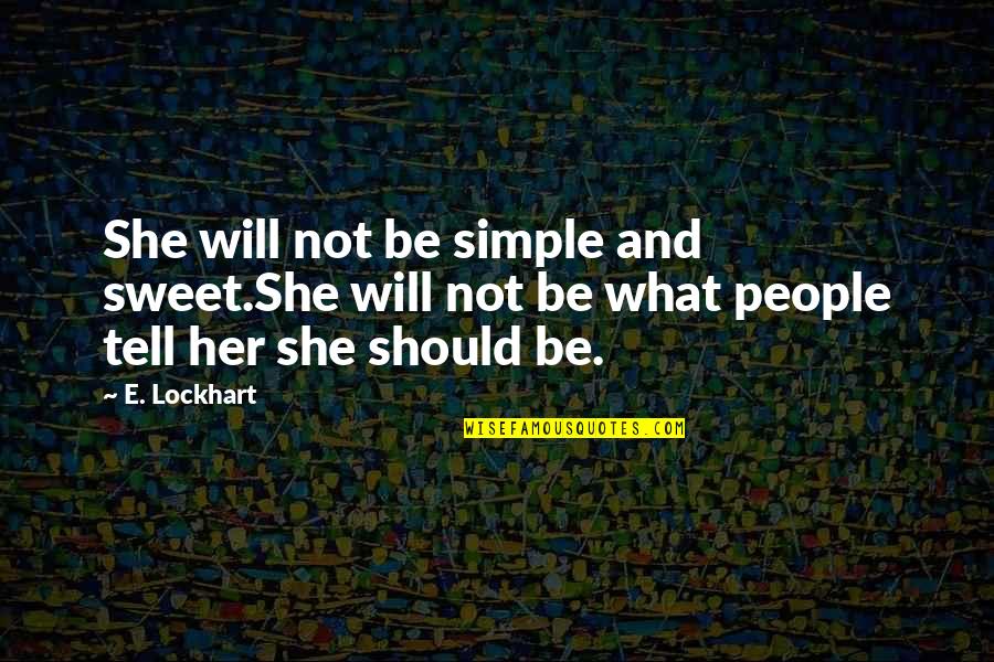 Simple And Sweet Quotes By E. Lockhart: She will not be simple and sweet.She will